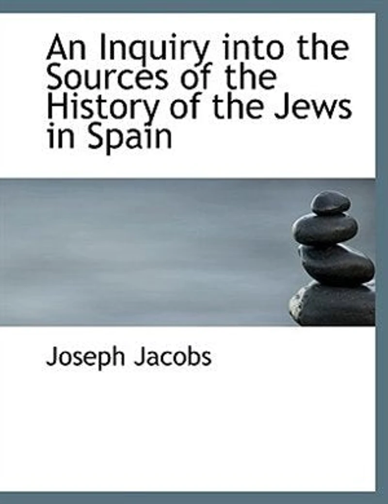 An Inquiry Into the Sources of History Jews Spain