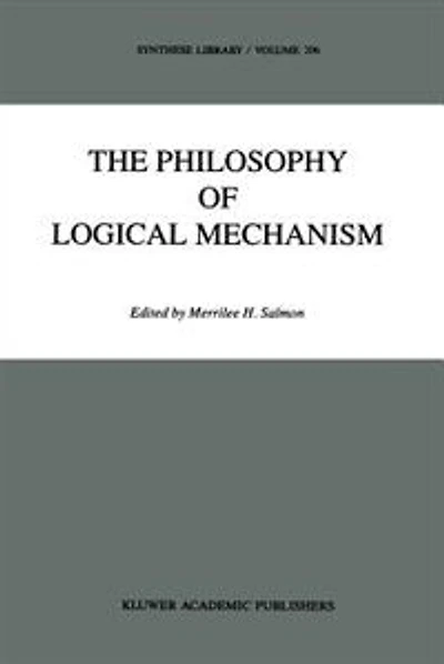 The Philosophy Of Logical Mechanism: Essays Honor Arthur W. Burks, With His Responses