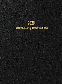 2020 Weekly & Monthly Appointment Book: January - December 2020 Planner