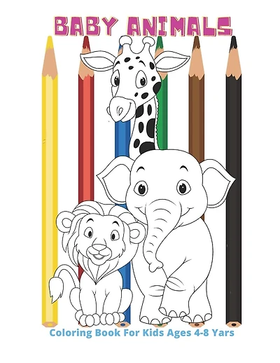 Baby Animals - Coloring Book For Kids Ages 4-8 Yars: Coloring Book For Boys & Girls