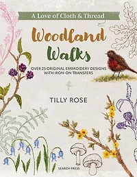 A Love of Cloth and Thread: Woodland Walks: Over 25 original embroidery designs with iron-on transfers
