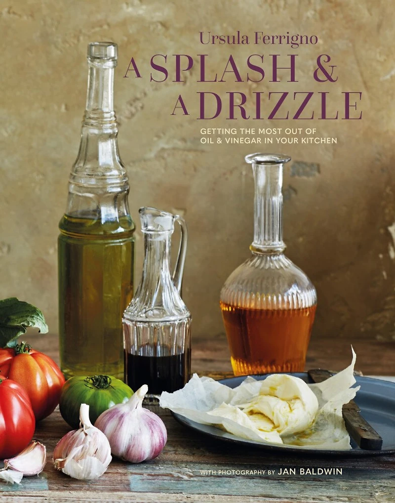 SPLASH & A DRIZZLE: Getting the most out of oil and vinegar your kitchen
