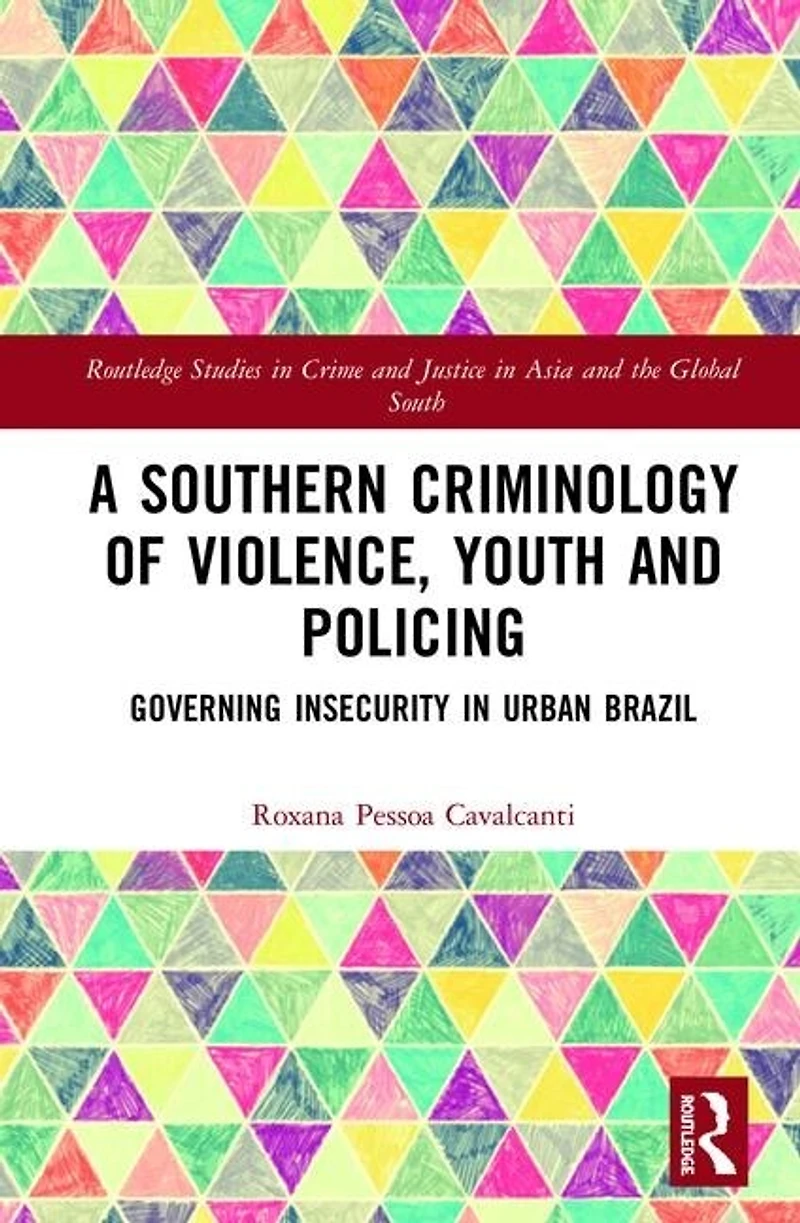 A Southern Criminology of Violence, Youth and Policing: Governing Insecurity Urban Brazil