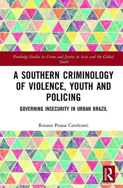 A Southern Criminology of Violence, Youth and Policing: Governing Insecurity Urban Brazil