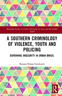 A Southern Criminology of Violence, Youth and Policing: Governing Insecurity Urban Brazil