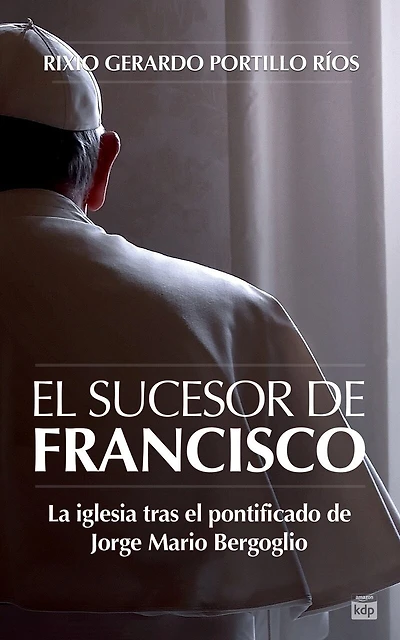 El Sucesor de Francisco: La iglesia tras el pontificado de Jorge Mario Bergoglio