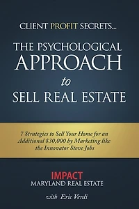 Impact - Psychological Approach to Sell Real Estate: 7 Strategies to Sell Your Home for an Additional $30,000