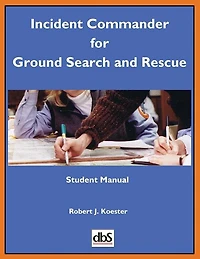 Incident Commander for Ground Search and Rescue: Student Manual