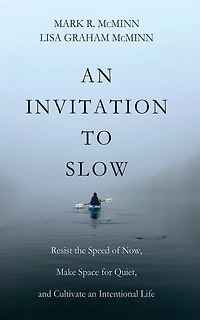 an Invitation to Slow: Resist the Speed of Now, Make Space for Quiet, and Cultivate Intentional Life