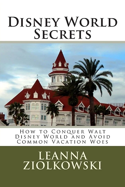 Disney World Secrets: How to Conquer Walt Disney World and Avoid Common Vacation Woes