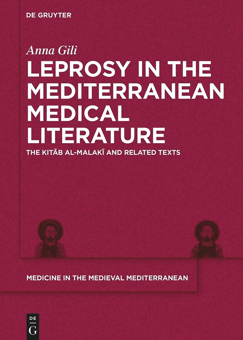 Leprosy in the Mediterranean Medical Literature: The Kitāb al-Malakī and Related Texts