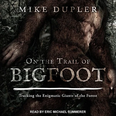 On The Trail Of Bigfoot: Tracking Enigmatic Giants Forest