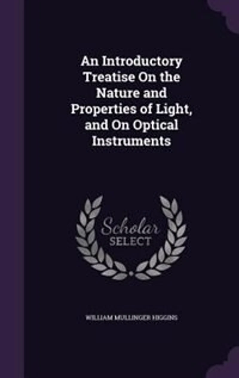 An Introductory Treatise on the Nature and Properties of Light, Optical Instruments (Classic Reprint)