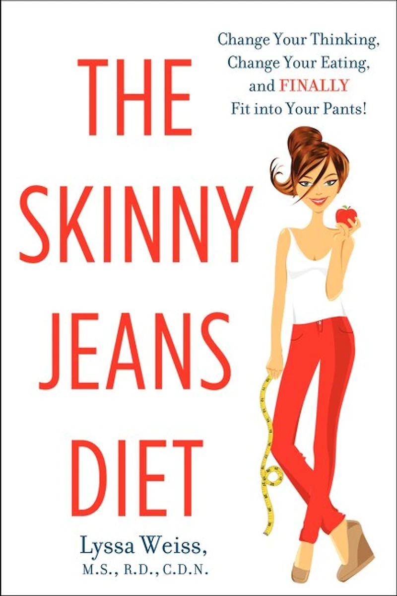 The Skinny Jeans Diet: Change Your Thinking, Eating, and Finally Fit into Pants!