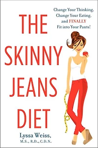 The Skinny Jeans Diet: Change Your Thinking, Eating, and Finally Fit into Pants!