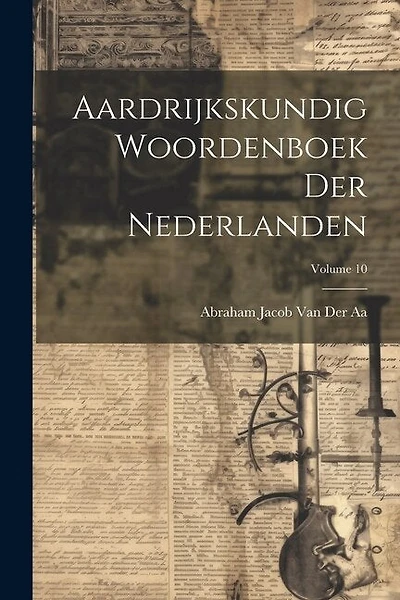 Aardrijkskundig Woordenboek Der Nederlanden; Volume 10