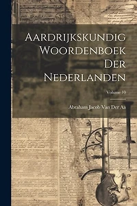 Aardrijkskundig Woordenboek Der Nederlanden; Volume 10