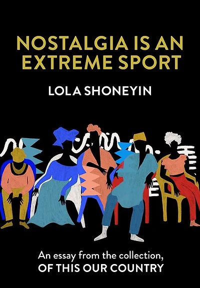 Nostalgia is an Extreme Sport: An essay from the collection, Of This Our Country