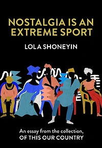 Nostalgia is an Extreme Sport: An essay from the collection, Of This Our Country