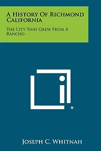 A History Of Richmond California: The City That Grew From A Rancho