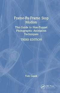 Frame-By-Frame Stop Motion: The Guide to Non-Puppet Photographic Animation Techniques