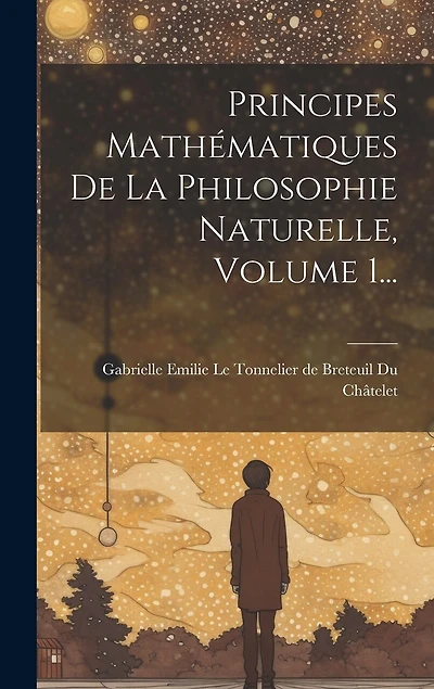 Principes Mathématiques De La Philosophie Naturelle, Volume 1...