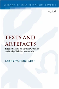 Texts And Artefacts: Selected Essays On Textual Criticism Early Christian Manuscripts