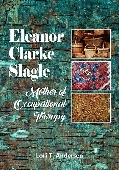 Eleanor Clarke Slagle: Mother of Occupational Therapy
