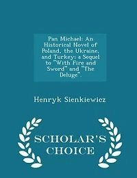 Pan Michael: An Historical Novel of Poland, the Ukraine