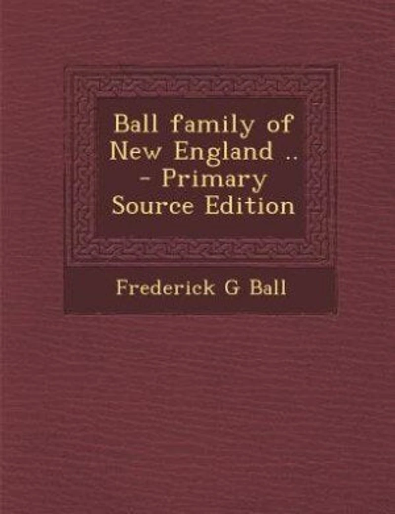 Ball Family of New England ..