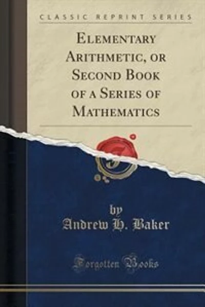 Elementary Arithmetic, or Second Book of a Series of Mathematics (Classic Reprint)