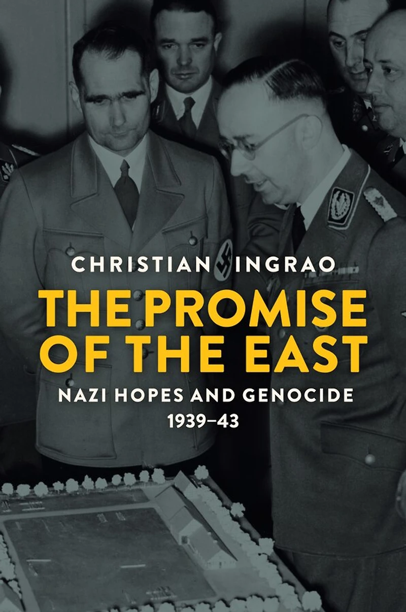 the Promise of East: Nazi Hopes and Genocide, 1939-43