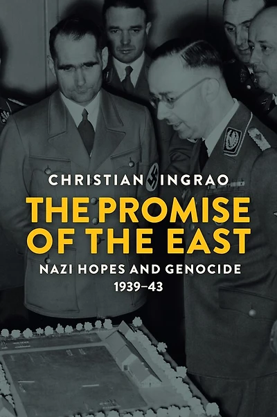 the Promise of East: Nazi Hopes and Genocide, 1939-43