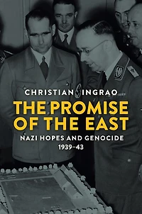 the Promise of East: Nazi Hopes and Genocide, 1939-43