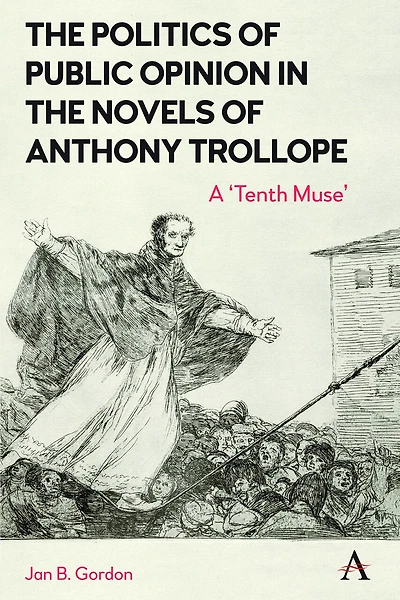 the Politics of Public Opinion Novels Anthony Trollope: A 'Tenth Muse'