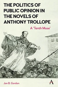 the Politics of Public Opinion Novels Anthony Trollope: A 'Tenth Muse'