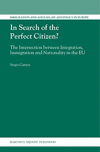 In Search of the Perfect Citizen?: The Intersection between Integration, Immigration and Nationality in the EU