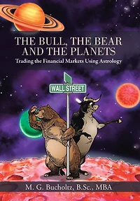 the Bull, Bear and Planets: Trading Financial Markets Using Astrology