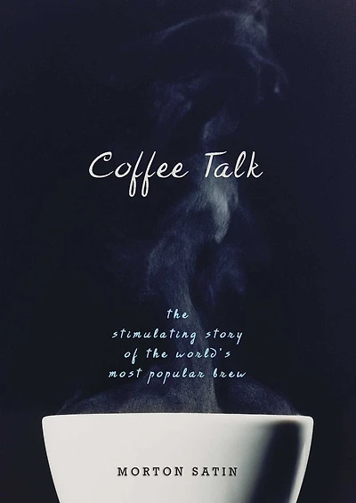 Coffee Talk: The Stimulating Story Of The World's Most Popular Brew