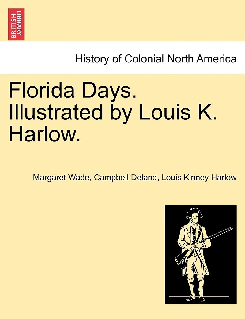 Florida Days. Illustrated By Louis K. Harlow.