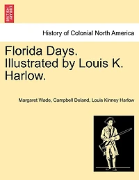 Florida Days. Illustrated By Louis K. Harlow.