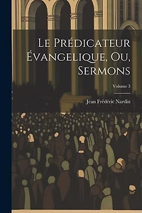 Le Prédicateur Évangelique, Ou, Sermons; Volume 3