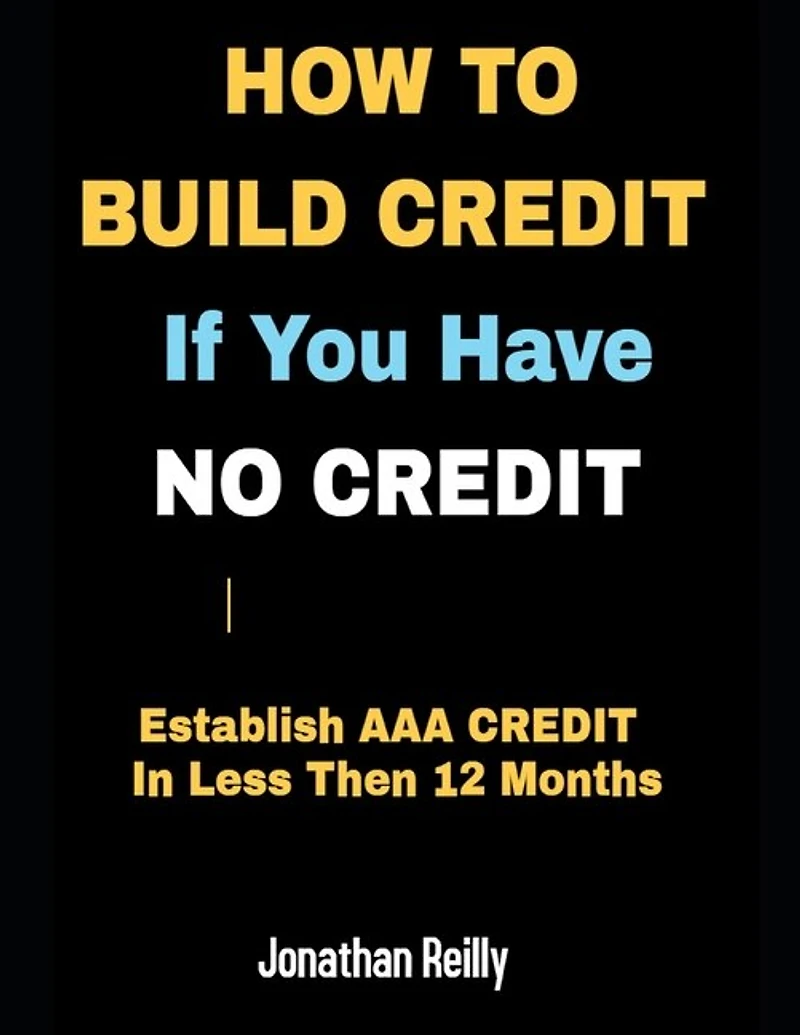 How to Build Credit If You Have No Credit - Establish AAA Credit in Less Then 12 months
