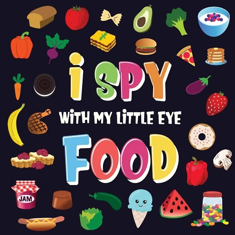 I Spy With My Little Eye - Food: A Wonderful Search And Find Game For Kids 2-4 Can You Spot The Food That Starts With...?