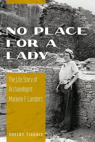 No Place for a Lady: The Life Story of Archaeologist Marjorie F. Lambert