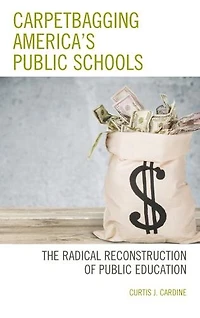 Carpetbagging America's Public Schools: The Radical Reconstruction of Education