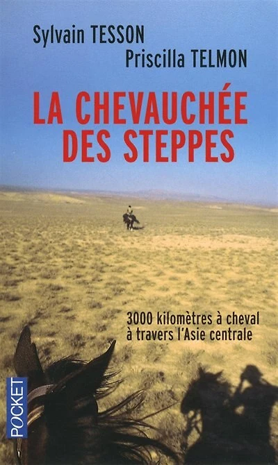 La chevauchée des steppes: 3.000 km à cheval à travers l'Asie centrale