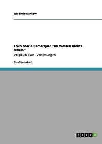 Erich Maria Remarque: "Im Westen nichts Neues" Vergleich Buch - Verfilmungen