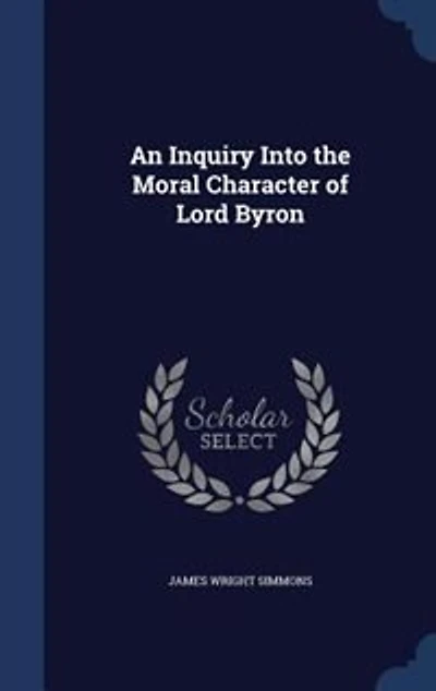 An Inquiry Into the Moral Character of Lord Byron (Classic Reprint)
