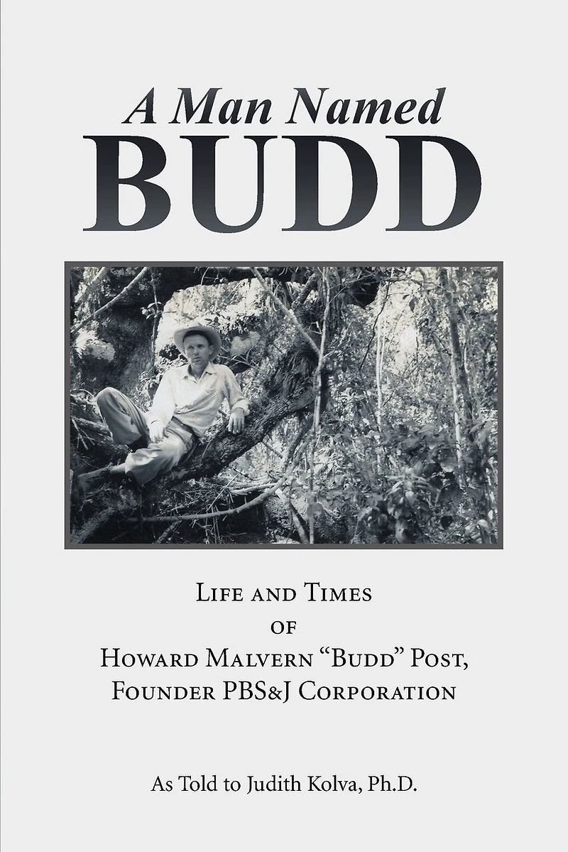 A Man Named Budd: Life and Times of Howard Malvern "Budd" Post, Founder PBS&J Corporation